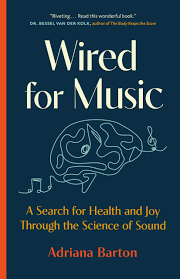 Wired for Music: A Search for Health and Joy Through the Science of Sound (2022) Adriana Barton  