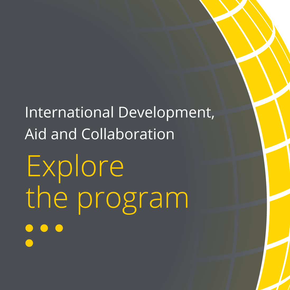 International Development, Aid and Collaboration. Explore the program.